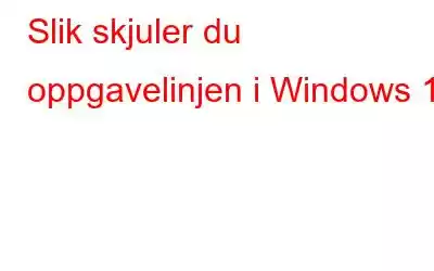 Slik skjuler du oppgavelinjen i Windows 11