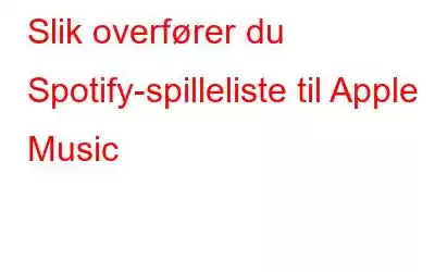 Slik overfører du Spotify-spilleliste til Apple Music