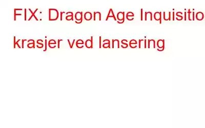 FIX: Dragon Age Inquisition krasjer ved lansering