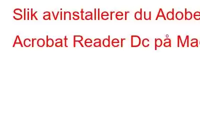 Slik avinstallerer du Adobe Acrobat Reader Dc på Mac