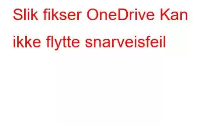 Slik fikser OneDrive Kan ikke flytte snarveisfeil