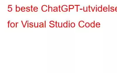 5 beste ChatGPT-utvidelser for Visual Studio Code