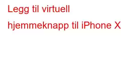 Legg til virtuell hjemmeknapp til iPhone X