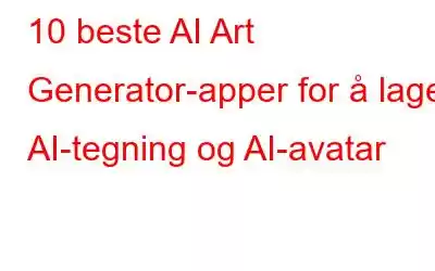 10 beste AI Art Generator-apper for å lage AI-tegning og AI-avatar