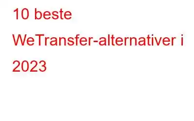 10 beste WeTransfer-alternativer i 2023