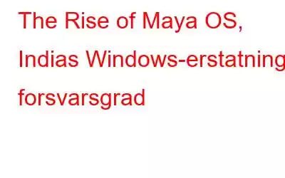 The Rise of Maya OS, Indias Windows-erstatning i forsvarsgrad