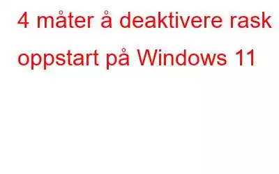 4 måter å deaktivere rask oppstart på Windows 11