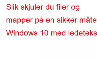 Slik skjuler du filer og mapper på en sikker måte i Windows 10 med ledetekst