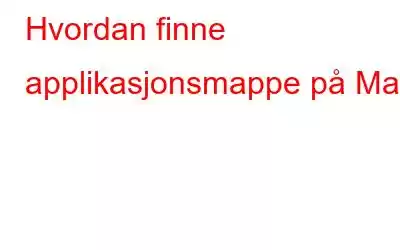 Hvordan finne applikasjonsmappe på Mac