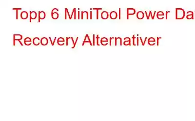 Topp 6 MiniTool Power Data Recovery Alternativer