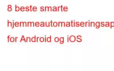 8 beste smarte hjemmeautomatiseringsapper for Android og iOS