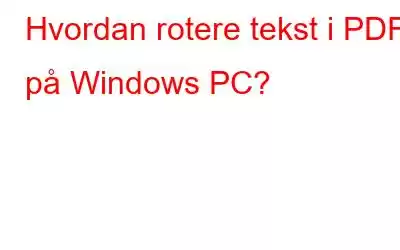 Hvordan rotere tekst i PDF på Windows PC?