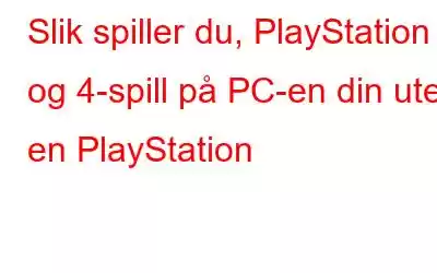 Slik spiller du, PlayStation 3 og 4-spill på PC-en din uten en PlayStation