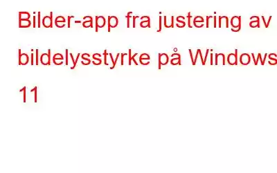 Bilder-app fra justering av bildelysstyrke på Windows 11