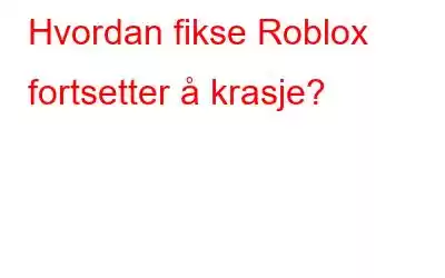 Hvordan fikse Roblox fortsetter å krasje?