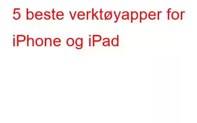 5 beste verktøyapper for iPhone og iPad