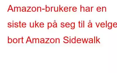 Amazon-brukere har en siste uke på seg til å velge bort Amazon Sidewalk