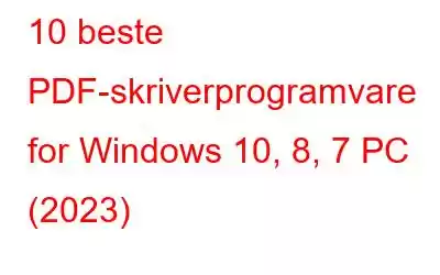 10 beste PDF-skriverprogramvare for Windows 10, 8, 7 PC (2023)