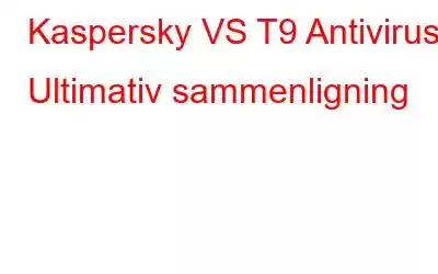 Kaspersky VS T9 Antivirus | Ultimativ sammenligning