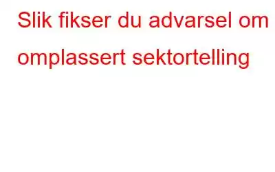 Slik fikser du advarsel om omplassert sektortelling