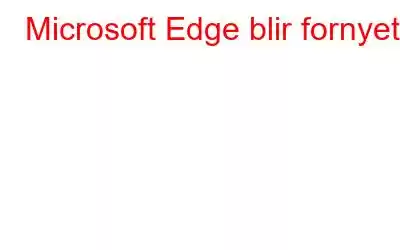 Microsoft Edge blir fornyet