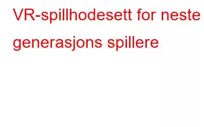 VR-spillhodesett for neste generasjons spillere