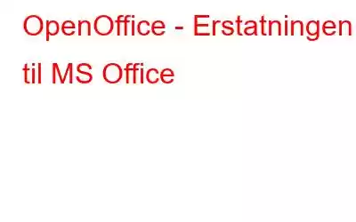 OpenOffice - Erstatningen til MS Office