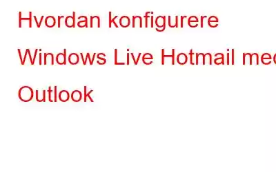 Hvordan konfigurere Windows Live Hotmail med Outlook