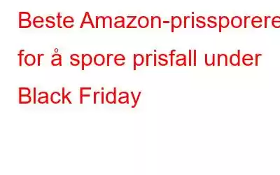 Beste Amazon-prissporere for å spore prisfall under Black Friday