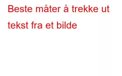 Beste måter å trekke ut tekst fra et bilde