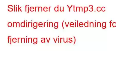 Slik fjerner du Ytmp3.cc omdirigering (veiledning for fjerning av virus)