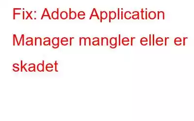 Fix: Adobe Application Manager mangler eller er skadet