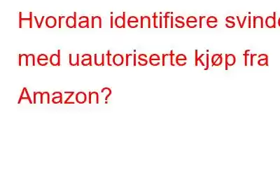 Hvordan identifisere svindel med uautoriserte kjøp fra Amazon?