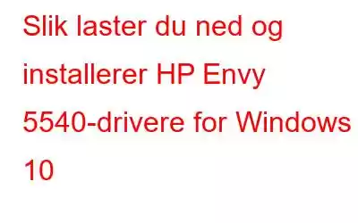 Slik laster du ned og installerer HP Envy 5540-drivere for Windows 10