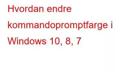 Hvordan endre kommandopromptfarge i Windows 10, 8, 7