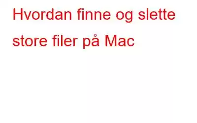 Hvordan finne og slette store filer på Mac