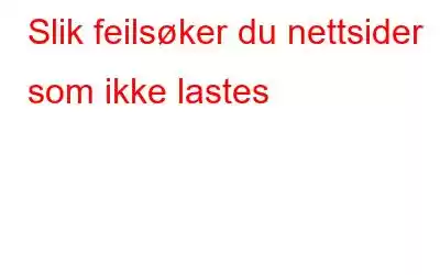 Slik feilsøker du nettsider som ikke lastes