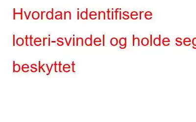 Hvordan identifisere lotteri-svindel og holde seg beskyttet