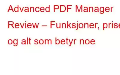 Advanced PDF Manager Review – Funksjoner, priser og alt som betyr noe