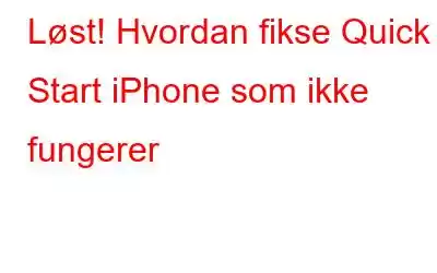 Løst! Hvordan fikse Quick Start iPhone som ikke fungerer