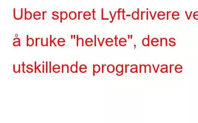 Uber sporet Lyft-drivere ved å bruke 