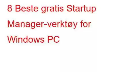 8 Beste gratis Startup Manager-verktøy for Windows PC