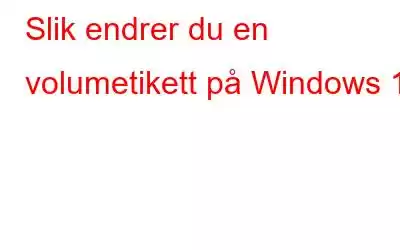 Slik endrer du en volumetikett på Windows 11