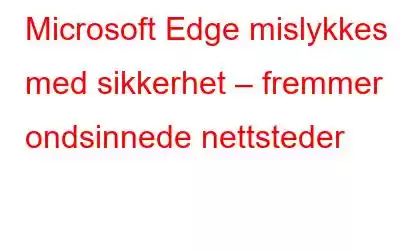 Microsoft Edge mislykkes med sikkerhet – fremmer ondsinnede nettsteder