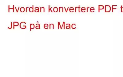 Hvordan konvertere PDF til JPG på en Mac