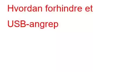 Hvordan forhindre et USB-angrep