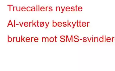 Truecallers nyeste AI-verktøy beskytter brukere mot SMS-svindlere