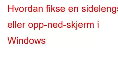 Hvordan fikse en sidelengs eller opp-ned-skjerm i Windows