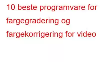 10 beste programvare for fargegradering og fargekorrigering for video