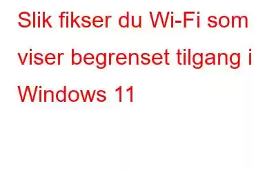 Slik fikser du Wi-Fi som viser begrenset tilgang i Windows 11